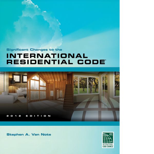 Significant Changes to the International Residential Code, 2012 Edition