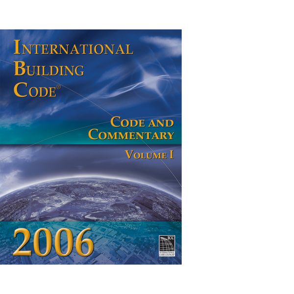 2006 International Building Code: Code and Commentary, Volume 1