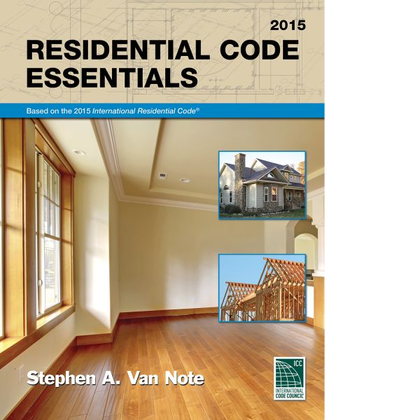 Residential Code Essentials, 2015 edition®