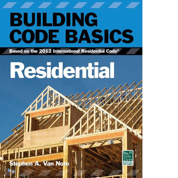 Building Code Basics: Residential, Based on the 2012 International