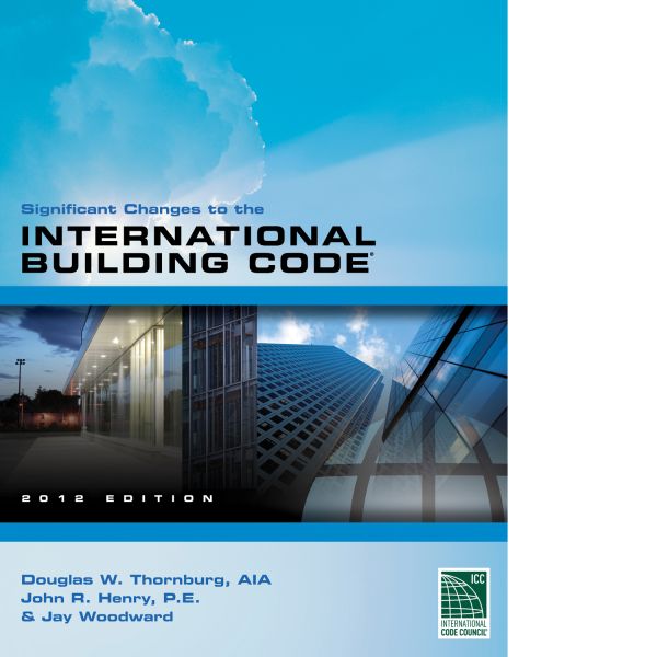 Significant Changes To The International Building Code®, 2012 Edition