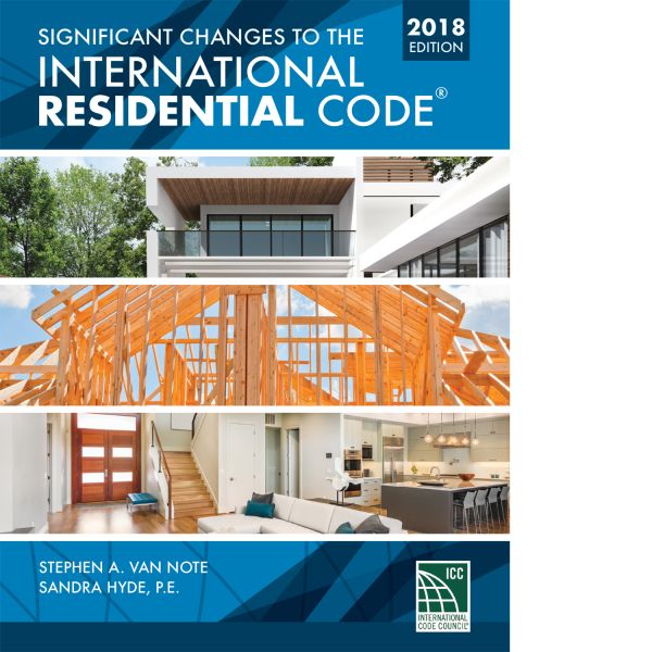 Significant Changes to the International Residential Code®, 2018 Edition