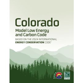 Colorado Model Low Energy and Carbon Code, Based on the 2024 International Energy Conservation Code