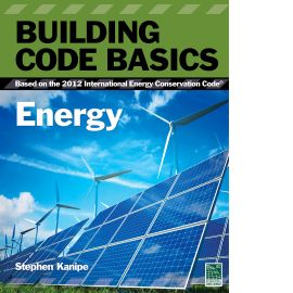 Building Code Basics: Energy, Based on the 2012 International Energy Conservation Code