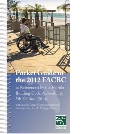 Pocket Guide to the 2012 FACBC as Referenced by the Florida Building Code Accessibility, 5th Edition (2014) With Access Board Notes and Selected Sections from the ADA Regulations (Cover Image)