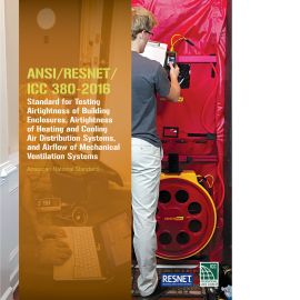 ANSI/RESNET/ICC 380-2016: Standard for Testing Airtightness of Building Enclosures, Airtightness of Heating and Cooling Air Distribution Systems, and Airflow of Mechanical Ventilation Systems (Cover Image)