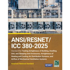 ANSI/RESNET/ICC 380-2025 Standard for Testing Airtightness of Building, Dwelling Unit, and Sleeping Unit Enclosures; Airtightness of Heating and Cooling Air Distribution Systems; and Airflow of Mechanical Ventilation Systems 