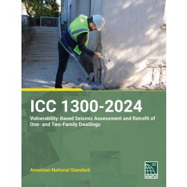 ICC 1300-2024 Standard for the Vulnerability-Based Seismic Assessment and Retrofit of One- and Two-Family Dwellings​ 