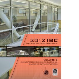 2012 IBC SEAOC Structural/Seismic Design Manual Volume 5: Examples for Seismically Isolated Buildings and Buildings with Supplemental Damping