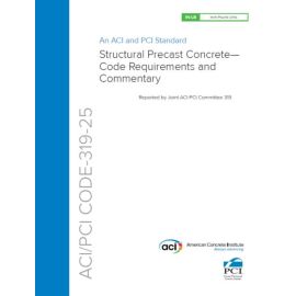 ACI/PCI Code - 319-2025 Structural PreCast Concrete - Code Requirements and Commentary