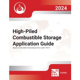High-Piled Combustible Storage Application Guide, 2024 Edition: Based on the 2024 International Fire Code​ 