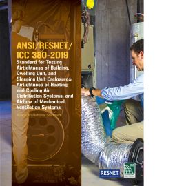 ANSI/RESNET/ICC 380-2019: Standard for Testing Airtightness of Building Enclosures, Dwelling Unit, and Sleeping Unit Enclosures, Airtightness of Heating and Cooling Air Distribution Systems; and Airflow of Mechanical Ventilation Systems