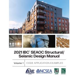 2021 IBC® SEAOC Structural/Seismic Design Manual, Volume 1: Code Application Examples