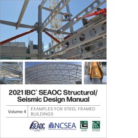 2021 IBC® SEAOC Structural/Seismic Design Manual, Volume 4: Examples for Steel-Framed Buildings
